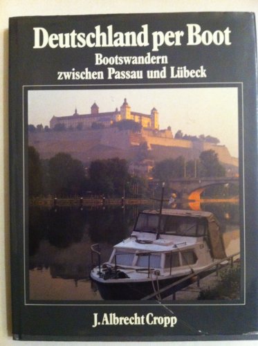 9783800303359: Deutschland per Boot. Bootswandern zwischen Passau und Lbeck. Henry Braunschweig, nautische Informationen. J. Albrecht Cropp, Reisetagebuch und Fotos