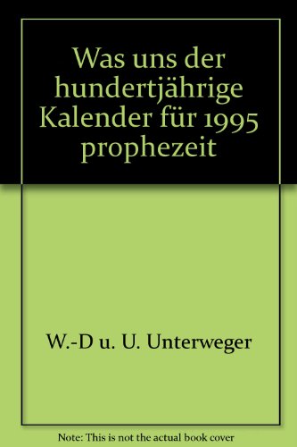 Stock image for Was uns der Hundertjhrige Kalender fr 1995 prophezeit for sale by Versandantiquariat Felix Mcke