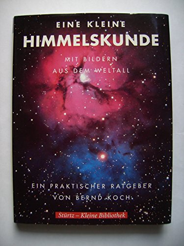 Stock image for Eine kleine Himmelskunde. Ein praktischer Ratgeber mit Bildern aus dem Weltall for sale by Antiquariat Armebooks