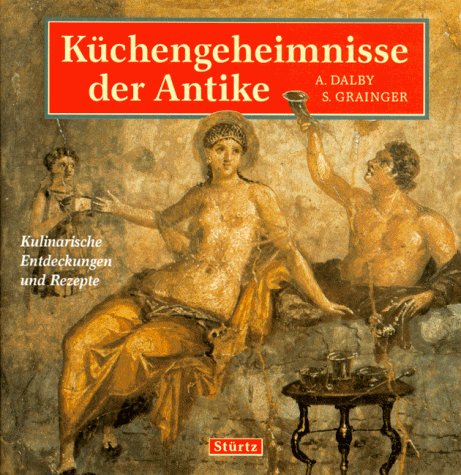 9783800306725: Kchengeheimnisse der Antike. Kulinarische Entdeckungen und Rezepte