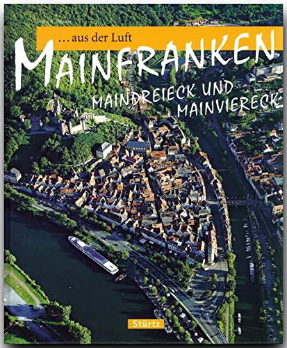 9783800317912: Reise durch MAINFRANKEN AUS DER LUFT - Maindreieck und Mainviereck - Ein Bildband mit ber 120 Bildern - STRTZ Verlag