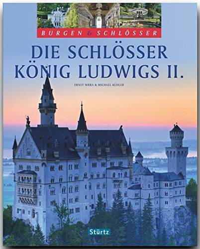 9783800318674: Die Schlsser Knig Ludwigs II.: Burgen & Schlsser