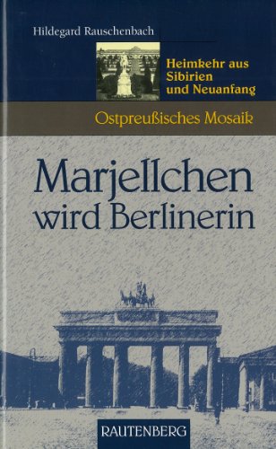 Stock image for Marjellchen wird Berlinerin. Heimkehr aus Sibirien und Neuanfang (Ostpreuisches Mosaik) for sale by medimops