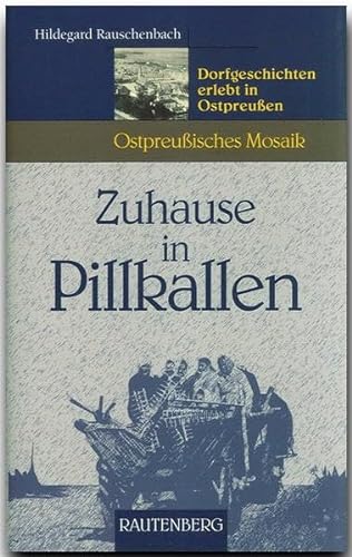 Stock image for Zuhause in Pillkallen. Dorfgeschichten erlebt in Ostpreuen (Ostpreuisches Mosaik) for sale by medimops