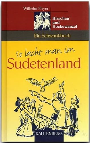 Stock image for So lacht man im Sudetenland. Hirschau und Hockewanzel. Ein Schwankbuch (Rautenberg) for sale by medimops