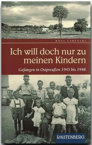 Stock image for Ich will doch nur zu meinen Kindern: Gefangen in Ostpreu en 1945 bis 1948 for sale by ThriftBooks-Dallas