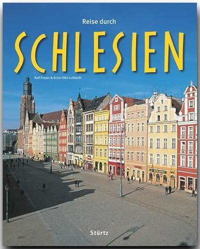 Reise durch SCHLESIEN - Ein Bildband mit über 200 Bildern auf 140 Seiten - STÜRTZ Verlag Bilder von Ralf Freyer. Texte von Ernst-Otto Luthardt - Ernst-Otto Luthardt (Autor) und Ralf Freyer (Fotograf)