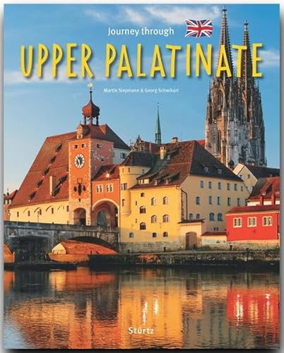 Journey through Upper Palatine - Reise durch die Oberpfalz : Ein Bildband mit über 195 Bildern auf 140 Seiten - STÜRTZ Verlag - Georg Schwikart