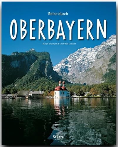 Reise durch OBERBAYERN - Ein Bildband mit über 210 Bildern - STÜRTZ Verlag - Ernst-Otto Luthardt