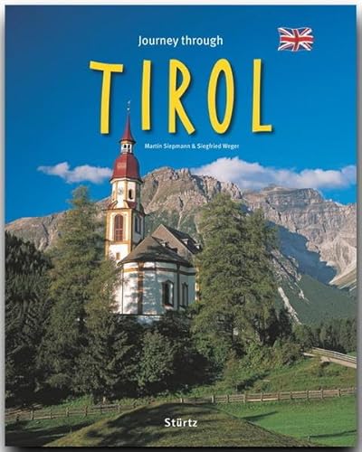 Journey through Tirol - Reise durch Tirol : Ein Bildband mit über 210 Bildern auf 140 Seiten - STÜRTZ Verlag - Siegfried Weger