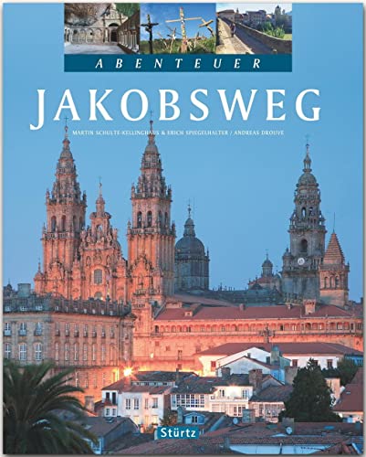 Abenteuer JAKOBSWEG - Ein Bildband mit über 270 Bildern auf 128 Seiten - STÜRTZ Verlag Ein Bildband mit über 270 Bildern auf 128 Seiten - STÜRTZ Verlag - Drouve, Andreas, Martin Schulte-Kellinghaus und Erich Spiegelhalter