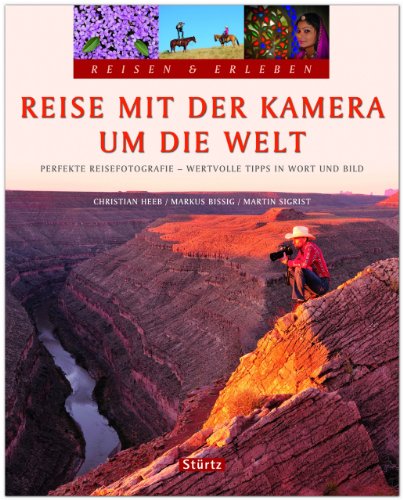 Stock image for Reisen & Erleben - Reise mit der KAMERA um die WELT - Perfekte Reisefotografie - Wertvolle Tipps in Wort und Bild - Ein Bildband mit ber 300 Bildern auf 128 Seiten - STRTZ Verlag for sale by medimops