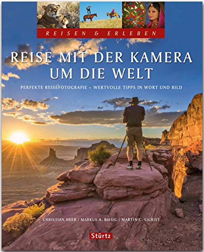 Stock image for Reise mit der Kamera um die Welt - Perfekte Reisefotografie - Reisen & Erleben: Wertvolle Tipps in Wort und Bild - Ein Bildband mit ber 300 Bildern auf 128 Seiten - STRTZ Verlag for sale by medimops