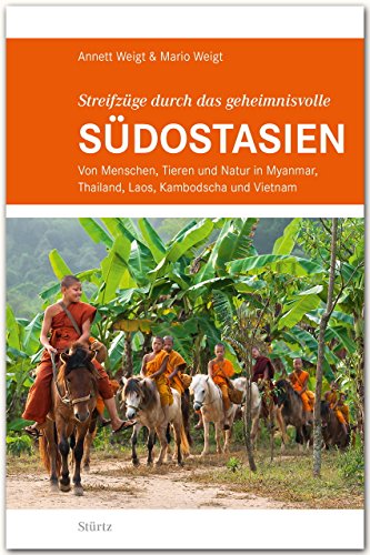 Beispielbild fr Streifzge durch das geheimnisvolle SDOSTASIEN: Von Menschen, Tieren und Natur in Myanmar, Thailand, Laos, Kambodscha und Vietnam - STRTZ Verlag zum Verkauf von medimops