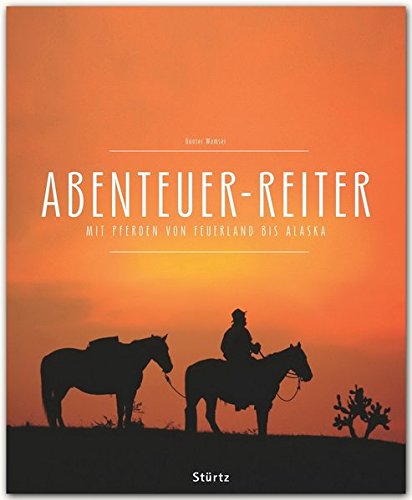 9783800348091: ABENTEUER-REITER - Mit Pferden von FEUERLAND bis ALASKA - Ein Premium***-Bildband in stabilem Schmuckschuber mit 320 Seiten und ber 540 Abbildungen - STRTZ Verlag