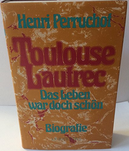 Toulouse- Lautrec. Das Leben. Eine Biographie