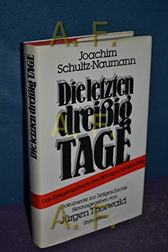 Die letzten dreißig Tage. Das Kriegstagebuch des OKW April bis Mai 1945 - Schultz-Naumann, Joachim