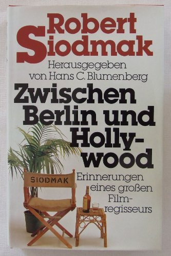 Zwischen Berlin und Hollywood. Erinnerungen eines großen Filmregisseurs - Blumenberg Hans C., Siodmak Robert