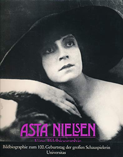9783800410071: Asta Nielsen: Ihr Leben in Fotodokumenten, Selbstzeugnissen und zeitgenossischen Betrachtungen