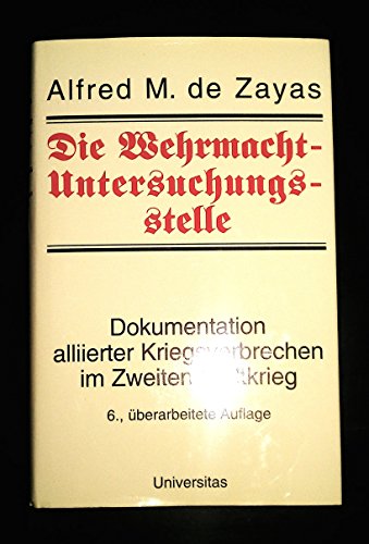 Die Wehrmacht-Untersuchungsstelle. Deutsche Ermittlungen über alliierte Völkerrechtsverletzungen ...