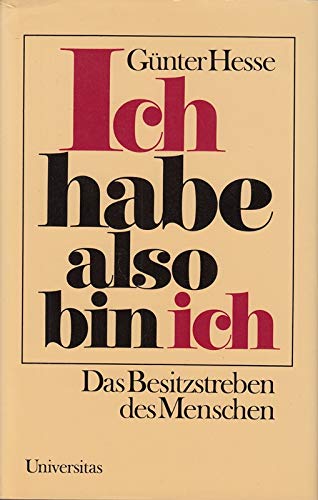 Ich habe also bin ich : Das Besitzstreben des Menschen / Günter Hesse - Hesse, Günter