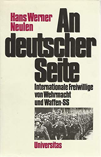 An deutscher Seite. Internationale Freiwillige von Wehrmacht und Waffen- SS - Neulen, Hans Werner