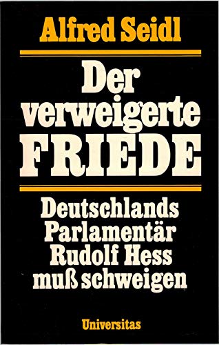 Beispielbild fr Der verweigerte Friede. Deutschlands Parlamentr Rudolf Hess mu schweigen zum Verkauf von medimops