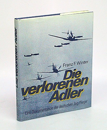 9783800411375: Die verlorenen Adler. Eine Dokumentation der deutschen Jagdflieger