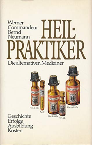 Stock image for Heilpraktiker : die alternativen Mediziner ; Geschichte, Erfolg, Ausbildung, Kosten. ; Bernd Neumann for sale by Antiquariat  Udo Schwrer