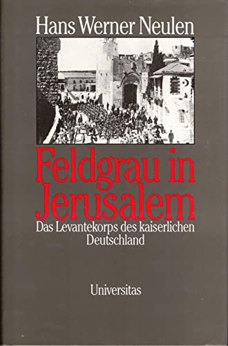 Beispielbild fr Feldgrau in Jerusalem. Das Levantekorps des kaiserlichen Deutschland zum Verkauf von medimops