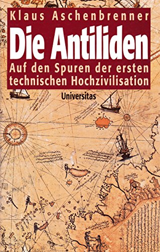 Stock image for Die Antiliden. Auf den Spuren der ersten technischen Hochzivilisation for sale by Buchmarie