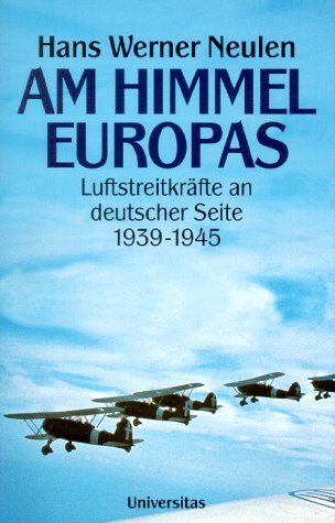 Beispielbild fr Am Himmel Europas. Luftstreitkrfte an deutscher Seite 1939 - 1945. zum Verkauf von Bernhard Kiewel Rare Books