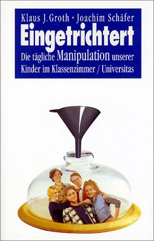 Stock image for Eingetrichtert. Die tgliche Manipulation unserer Kinder im Klassenzimmer for sale by medimops