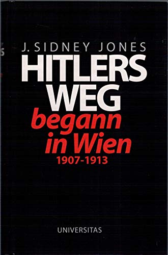 Beispielbild fr Hitlers Weg begann in Wien: 1907-1913 (Gebundene Ausgabe) von Sydney J Jones (Autor) zum Verkauf von Nietzsche-Buchhandlung OHG