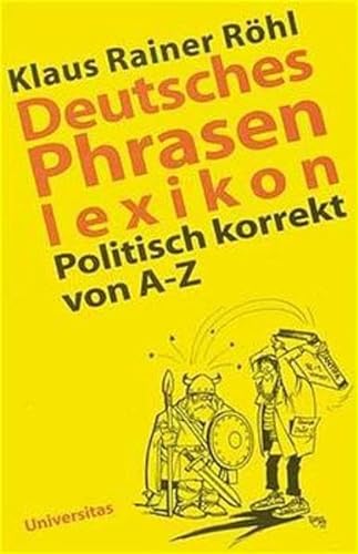 Beispielbild fr Deutsches Phrasenlexikon: Politisch korrekt von A-Z (Gebundene Ausgabe) von Klaus R R hl (Autor) zum Verkauf von Nietzsche-Buchhandlung OHG