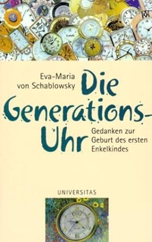 Die Generations-Uhr : Gedanken zur Geburt des ersten Enkelkindes.