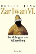 Beispielbild fr Zar Iwan VI. Der Gefangene von Schlüsselburg von Detlef Jena von Universitas Verlag (März 2004) zum Verkauf von Nietzsche-Buchhandlung OHG