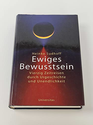 Beispielbild fr Ewiges Bewusstsein: Vierzig Zeitreisen durch Urgeschichte und Unendlichkeit zum Verkauf von medimops