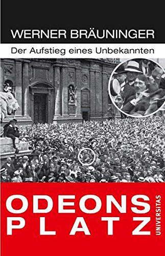 Odeonsplatz. Der Aufstieg eines Unbekannten. - Bräuninger, Werner,