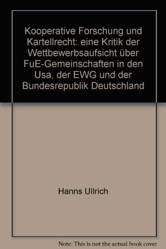 Kooperative Forschung und Kartellrecht, Eine Kritik der Wettbewerbsaufsicht über FuE-Gemeinschaft...