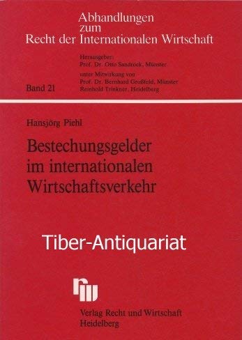 Bestechungsgelder im internationalen Wirtschaftsverkehr. Korruption in Schuldverträgen mit Auslandsberührung. Aus der Reihe: Abhandlungen zum Recht der internationalen Wirtschaft, Band 21. - Piehl, Hansjörg