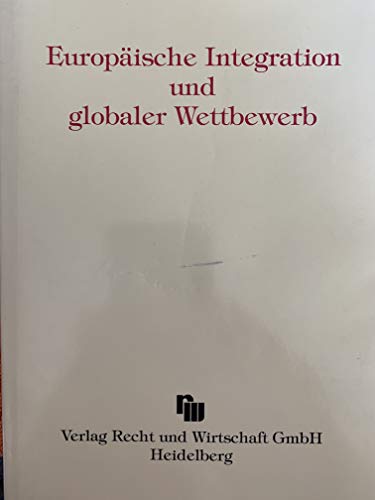 Stock image for Europische Integration und globaler Wettbewerb. Hrsg.von M.Henssler, T.M.Kolbeck, H.-W.Moritz, H.Rehm. for sale by Roland Antiquariat UG haftungsbeschrnkt