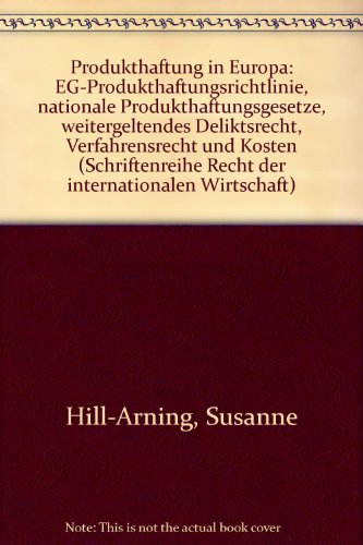 Produkthaftung in Europa : EG-Produkthaftungsrichtlinie, nationale Produkthaftungsgesetze, weiter...