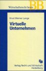 Virtuelle Unternehmen: Neue Unternehmenskoordinationen in Recht und Praxis. - Lange, Knut W,