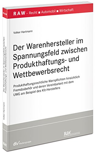 9783800516094: Der Warenhersteller im Spannungsfeld zwischen Produkthaftungs- und Wettbewerbsrecht: Produkthaftungsrechtliche Warnpflichten hinsichtlich Fremdzubehr ... mit dem UWG am Beispiel des Kfz-Herstellers