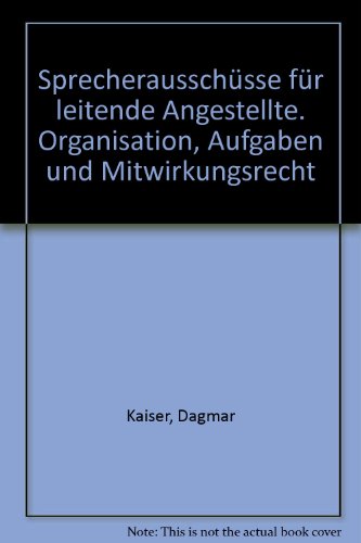 SprecherausschuÌˆsse fuÌˆr leitende Angestellte: Organisation, Aufgaben und Mitwirkungsrechte (Schriften des Betriebs-Beraters) (German Edition) (9783800530168) by Kaiser, Dagmar