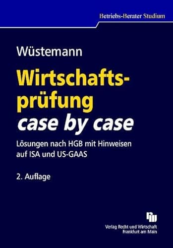 Wirtschaftsprüfung case by case: Lösungen nach HGB mit Hinweisen auf ISA und US-GAAS - Wüstemann, Jens