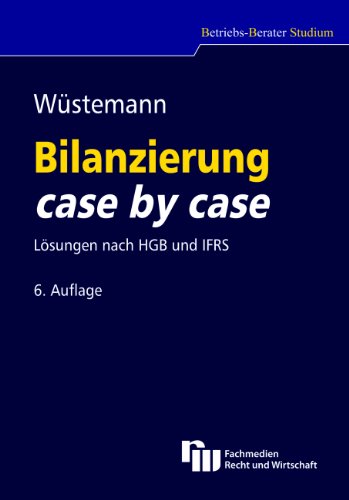 Bilanzierung case by case: Lösungen nach HGB und IFRS - Wüstemann, Jens