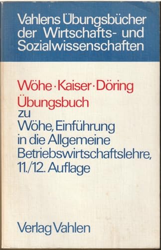 Beispielbild fr bungsbuch zu "Whe, Einfhrung in die allgemeine Betriebswirtschaftslehre, 11. und 12. Auflage". zum Verkauf von medimops