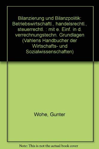 9783800607846: Bilanzierung und Bilanzpolitik: Betriebswirtschaftl., handelsrechtl., steuerrechtl. : mit e. Einf. in d. verrechnungstechn. Grundlagen (Vahlens ... und Sozialwissenschaften) (German Edition)